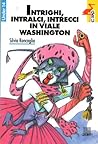 Intrighi, intralci, intrecci in viale Washington Intrighi, intralci, intrecci in viale Washington