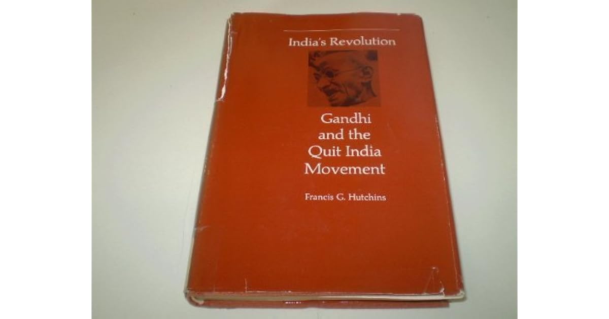 India S Revolution Gandhi And The Quit India Movement By Francis