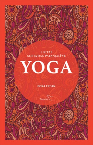 Yoga - 1. Kitap: Surya'dan Patanjali'ye