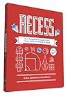 Recess: From Dodgeball to Double Dutch: Classic Games for Players of Today