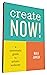 Create Now!: A Systematic G...