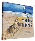 Follow the Moon Home: A Tale of One Idea, Twenty Kids, and a Hundred Sea Turtles