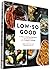 Low-So Good: A Guide to Real Food, Big Flavor, and Less Sodium with 70 Amazing Recipes