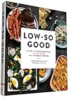Low-So Good: A Guide to Real Food, Big Flavor, and Less Sodium with 70 Amazing Recipes