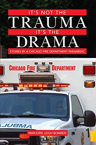 It's Not the Trauma, It's the Drama: Stories by a Chicago Fire Department Paramedic (Kindle Edition)
