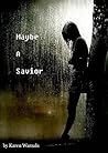 Maybe A Savior by Karen Warzala Maybe A Savior by Karen Warzala