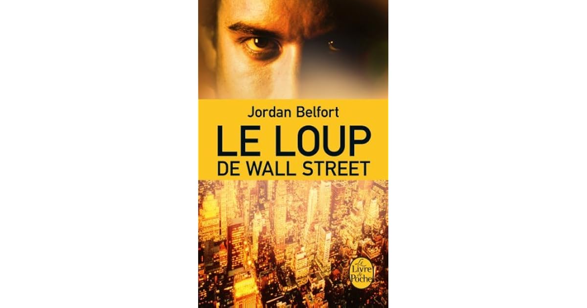 Le Loup De Wall Street Jordan Belfort Le Loup de Wall Street by Jordan Belfort
