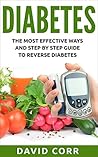 Diabetes: The Most Effective Ways and Step by Step Guide to Reverse Diabetes: (Diabetes, Diabetes Diet, Lower Blood Sugar, Diabetes free, Diabetes Cure, Reversing Diabetes)