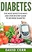 Diabetes: The Most Effective Ways and Step by Step Guide to Reverse Diabetes: (Diabetes, Diabetes Diet, Lower Blood Sugar, Diabetes free, Diabetes Cure, Reversing Diabetes)