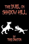 the Duel on Shadow Hill by The Orator