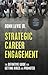 Strategic Career Engagement: The Definitive Guide for Getting Hired and Promoted