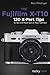 The Fujifilm X-T10: 115 X-Pert Tips to Get the Most Out of Your Camera