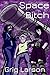 Space B!tch by Grig Larson