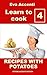Learn to cook 4 - Potatoes: 77 Recipes with potatoes combined with olives, anchovies, tomatoes, zucchini, ragu, asparagus, pumpkin, ham, bacon, mushrooms, ... fish, pizza, salami, shrimps (LabCuisine)
