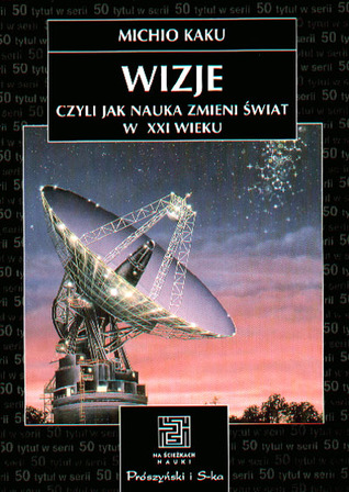 Wizje czyli jak nauka zmieni świat w XXI wieku