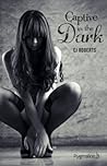 Captive in the Dark by C.J. Roberts Captive in the Dark by C.J. Roberts