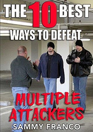 The 10 Best Ways To Defeat Multiple Attackers (The 10 Best Series Book 2)