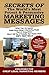 SECRETS OF The World's Most Potent & Persuasive MARKETING MESSAGES: What Your Ad Agency, Inside Advertising/Marketing People, Peers/Competitors Won't Tell ... Don't Know about COPY THAT SELLS