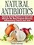 Natural Antibiotics: Natural Herbal Panacea to Avert and Alleviate the Most Frequent Deseases, Inflamatory Process and Acne (Natural Antibiotics, Natural ... Books, natural antibiotics and antivirals)