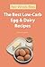 The Best Low Carb Egg & Dairy Recipes: Hundreds of Delicious Recipes from Dinner to Dessert That Let You Live Your Low-Carb Lifestyle and Never Look Back