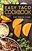 Easy Taco Cookbook (Tacos Cookbook, Tacos Recipes, Taco Cookbook, Taco Recipes, Tacos 1)