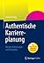 Authentische Karriereplanung: Mit der Motivanalyse auf Erfolgskurs (German Edition)