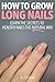 How to Grow Long Nails: Lea...