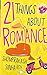 21 Things About Romance