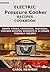 Newbie Electric Pressure Cooker Recipes Cookbook: Soups, stews, chowders, sea foods, chicken recipes, desserts and 14 vegan friendly recipes cookbook