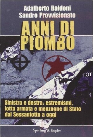 Anni di piombo. Sinistra e destra: estremismi, lotta armata e menzogne di Stato del Sessantotto a oggi