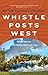 Whistle Posts West: Railway Tales from British Columbia, Alberta, and Yukon