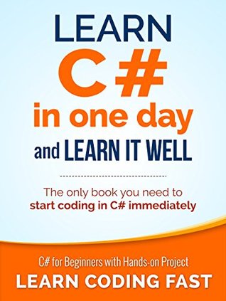 Learn C# in One Day and Learn It Well: C# for Beginners with Hands-on Project (Kindle Edition)