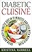 DIABETIC COOKBOOK: Ultimate Diabetic Cuisine with Scrumptious Recipes to Reverse your Diabetes