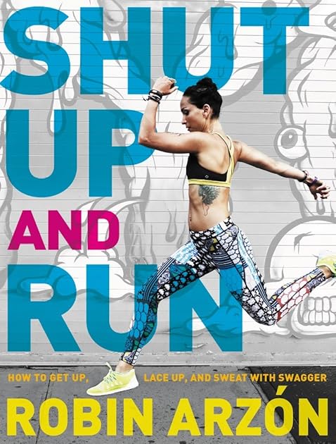 Shut Up and Run: How to Get Up, Lace Up, and Sweat with Swagger