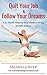 Quit Your Job and Follow Your Dreams: A 12-Month Step-by-Step Guide to Being Joyfully Jobless