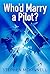 Who'd Marry a Pilot?