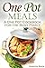 One Pot Meals: A One Pot Cookbook for the Busy Family