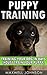 PUPPY TRAINING: DOG TRAINING: Crash Course in Training Your Dog in Days, Crate Training, Potty Training, Housebreaking and Obedience Training Guide Book: ... Free, Crate Training, Obedience Training)