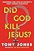 Did God Kill Jesus?: Searching for Love in History's Most Famous Execution – Essential Biblical Theology on Atonement and Grace