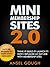 Mini Membership Sites 2.0: Think It! Build It! Launch It! How I Replaced My Day Job With Membership Sites
