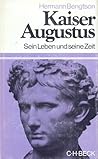 Kaiser Augustus: Sein Leben und seine Zeit