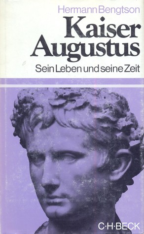 Kaiser Augustus: Sein Leben und seine Zeit