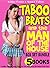 TABOO BRATS & THE MAN OF THE HOUSE 5 BOOKS TABOO BOX SET MEGA COLLECTION BUNDLE: 5 Forbidden, Older Man, Younger Woman, First Time, Seeding, Steamy Short Romantic Fiction Stories