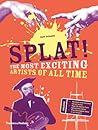 Splat!: The Most Exciting Artists of All Time (The Discovery Series, 3)