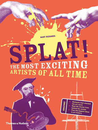 Splat!: The Most Exciting Artists of All Time (The Discovery Series, 3)