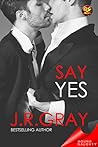 Say Yes by J.R. Gray