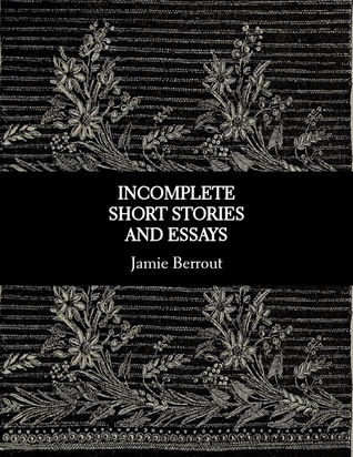 Incomplete Short Stories and Essays