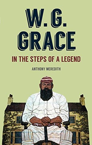 W.G Grace: In the Steps of a Legend (Kindle Edition)