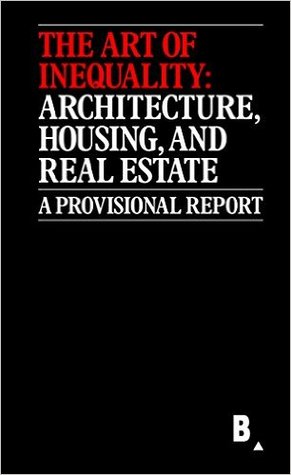 The Art of Inequality: Architecture, Housing, and Real Estate (Paperback)