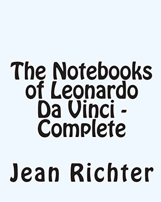 The Notebooks of Leonardo Da Vinci — Complete